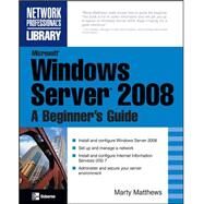 Microsoft Windows Server 2008: A Beginner's Guide by Matthews, Marty, 9780072263510