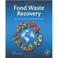 Food Waste Recovery: Processing Technologies and Industrial Techniques by Galanakis, Charis Michael, 9780128003510