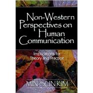 Non-Western Perspectives on Human Communication : Implications for Theory and Practice by Min-Sun Kim, 9780761923510
