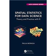Spatial Statistics for Data Science by Paula Moraga, 9781032633510