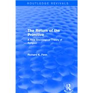 Revival: The Return of the Primitive (2001): A New Sociological Theory of Religion by Fenn,Richard K., 9781138733510