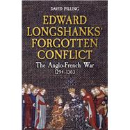 Edward Longshanks' Forgotten Conflict The Anglo-French War 1294-1303 by Pilling, David, 9781398113510