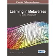 Learning in Metaverses: Co-existing in Real Virtuality by Schlemmer, Eliane; Backes, Luciana, 9781466663510