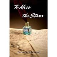 To Miss the Stars by Lieberman, Barbara, 9781502743510