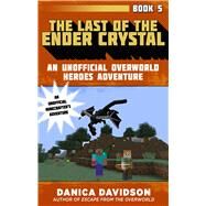 The Last of the Ender Crystal by Davidson, Danica, 9781510733510