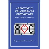 Artculos Y Crucigramas Educativos Para Toda La Familia by Benjamin Franklin Arias PhD, 9781698703510