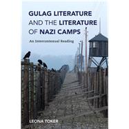 Gulag Literature and the Literature of Nazi Camps by Toker, Leona, 9780253043511