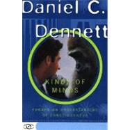 Kinds Of Minds Toward An Understanding Of Consciousness by Dennett, Daniel C., 9780465073511