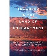 Troubled in the Land of Enchantment by Csordas, Thomas J.; Jenkins, Janis H., 9780520343511