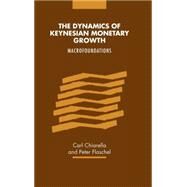 The Dynamics of Keynesian Monetary Growth: Macro Foundations by Carl Chiarella , Peter  Flaschel, 9780521643511