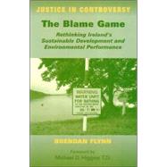 The Blame Game Rethinking Ireland's Sustainable Development and Environmental Performance by Flynn, Brendan; Higgins, Michael M., 9780716533511