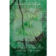 Stone of Kings In Search of The Lost Jade of The Maya by Helferich, Gerard, 9780762763511