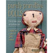 Purely Primitive Dolls How to Make Simple, Old-Fashioned Dolls by Moore, Barb, 9780811713511