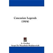 Caucasian Legends by Goulbat, A.; De Wesselitsky-bojidarovitch, Sergei, 9781104063511