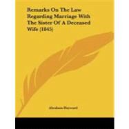 Remarks on the Law Regarding Marriage With the Sister of a Deceased Wife by Hayward, Abraham, 9781104373511