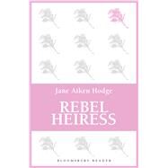 Rebel Heiress by Hodge, Jane Aiken, 9781448213511