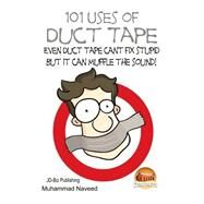101 Uses of Duct Tape by Naveed, Muhammad; Davidson, John, 9781508533511