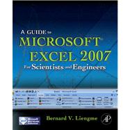 A Guide to Microsoft Excel 2007 for Scientists and Engineers by Liengme, Bernard V.; Ellert, David J., 9780080923512