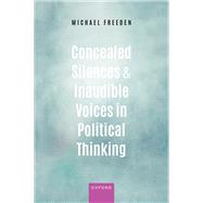 Concealed Silences and Inaudible Voices in Political Thinking by Freeden, Michael, 9780198833512