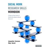 Social Work Research Skills Workbook A Step-by-Step Guide to Conducting Agency-Based Research by Corcoran, Jacqueline; Secret, Mary, 9780199753512
