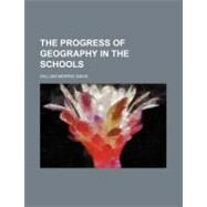 The Progress of Geography in the Schools by Davis, William Morris, 9780217633512