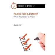 Filing for a Patent : What You Need to Know (Quick Prep) by Fry, John P., 9780314273512