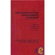 Education and the Development of Reason (International Library of the Philosophy of Education Volume 8) by Dearden; R F, 9780415563512