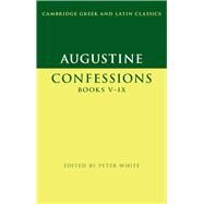 Augustine:  Confessions  Books V-IX by Augustine , Edited with Introduction and Notes by Peter White, 9780521253512