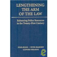 Lengthening the Arm of the Law: Enhancing Police Resources in the Twenty-First Century by Julie Ayling , Peter Grabosky , Clifford Shearing, 9780521493512