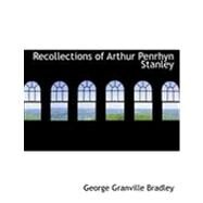 Recollections of Arthur Penrhyn Stanley by Bradley, George Granville, 9780554853512