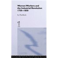 Women Workers in the Industrial Revolution by Pinchbeck,Ivy, 9780714613512