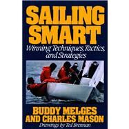 Sailing Smart Winning Techniques, Tactics, And Strategies by Melges, Buddy; Mason, Charles; Brennan, Ted, 9780805003512