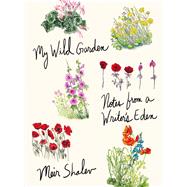 My Wild Garden Notes from a Writer's Eden by Shalev, Meir; Chen, Joanna, 9780805243512