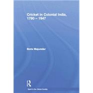 Cricket in Colonial India 1780  1947 by Majumdar,Boria, 9781138883512