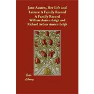Jane Austen, Her Life and Letters : A Family Record A Family Record by Austen-Leigh, William; Austen-leigh, Richard Arthur, 9781406863512