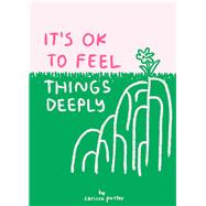 It's OK to Feel Things Deeply (Uplifting Book for Women; Feel-Good Gift for Women; Books to Help Cope with Anxiety and Depression) by Potter, Carissa, 9781452163512