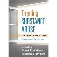Treating Substance Abuse Theory and Technique by Walters, Scott T.; Rotgers, Frederick, 9781462513512