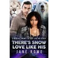 There's Snow Love Like His by Rowe, Jane, 9781523373512