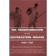 The Transformation of the Southeastern Indians: 1540-1760 by Chancellor Porter L. Fortune, Jr. Symposium on Southern History; Hudson, Charles M.; Ethridge, Robbie Franklyn, 9781578063512