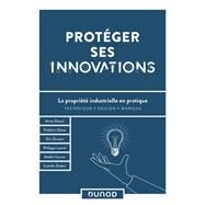 Protger ses innovations by Anne Desaix; Frdric Glaize; Eric Gruson; Philippe Louvel; Nolie Carron; Camille Draber, 9782100823512