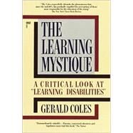 The Learning Mystique A Critical Look at Learning Disabilities by COLES, GERALD, 9780449903513