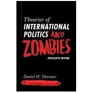 Theories of International Politics and Zombies: Apocalypse Edition by Drezner, Daniel W., 9780691223513