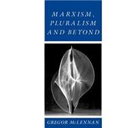 Marxism, Pluralism and Beyond by McLennan, Gregor, 9780745603513