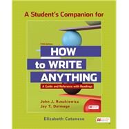 A Student's Companion to How to Write Anything with Readings A Guide and Reference by Ruszkiewicz, John J.; Dolmage, Jay T., 9781319423513