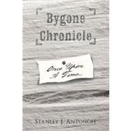 Bygone Chronicle: Once upon a Time by Antonoff, Stanley J., 9781452083513