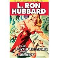 The Professor Was a Thief by Hubbard, L. Ron, 9781592123513