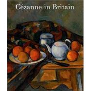 Czanne in Britain by Anne Robbins; With an introductory essay by Ann Dumas and contributions by Nancy, 9781857093513