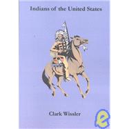 Indians of the United States : Four Centuries of Their History and Culture by Wissler, Clark, 9781931313513