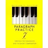 Paragraph Practice Writing the Paragraph and the Short Composition by Sullivan, Kathleen E., 9780024183514