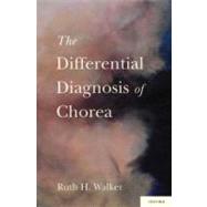 The Differential Diagnosis of Chorea by Walker, MB, ChB, PhD, Ruth H., 9780195393514